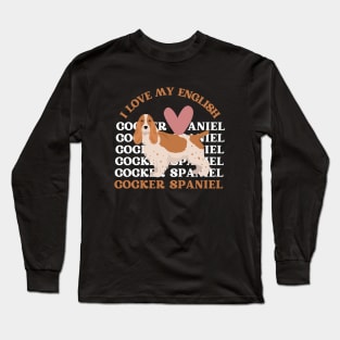 I love my English Cocker Spaniel Life is better with my dogs Dogs I love all the dogs Long Sleeve T-Shirt